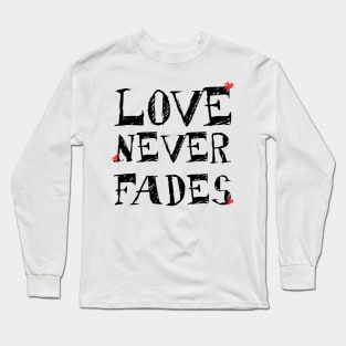 Love never fades Long Sleeve T-Shirt